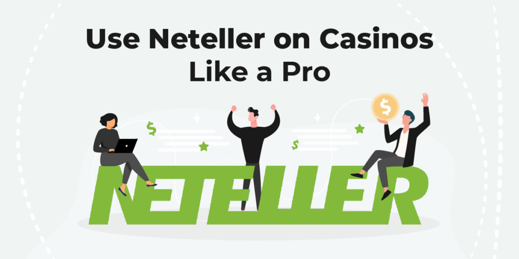 Используйте Neteller в казино как профессионал