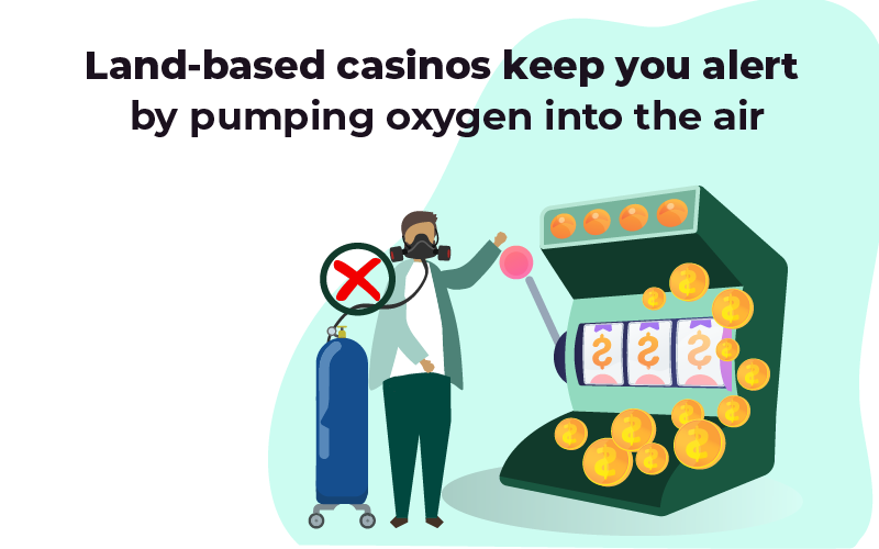 Physical casinos stimulate your senses with lively atmospheres. People are engrossed in games, drinks, and conversations. The buzz may seem supernatural, leading to the myth of casinos inflating oxygen levels to maintain alertness.