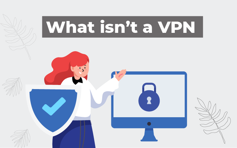 What isn’t a VPN